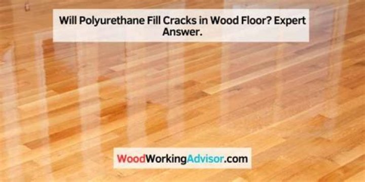 Will polyurethane fill cracks in wood?
